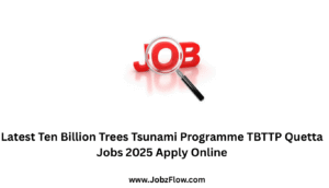 Latest Ten Billion Trees Tsunami Programme TBTTP Quetta Jobs 2025 Apply Online